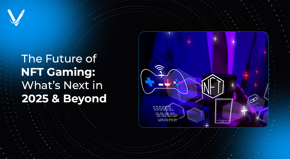 The Future of NFT Gaming: What’s Next in 2025 & Beyond?