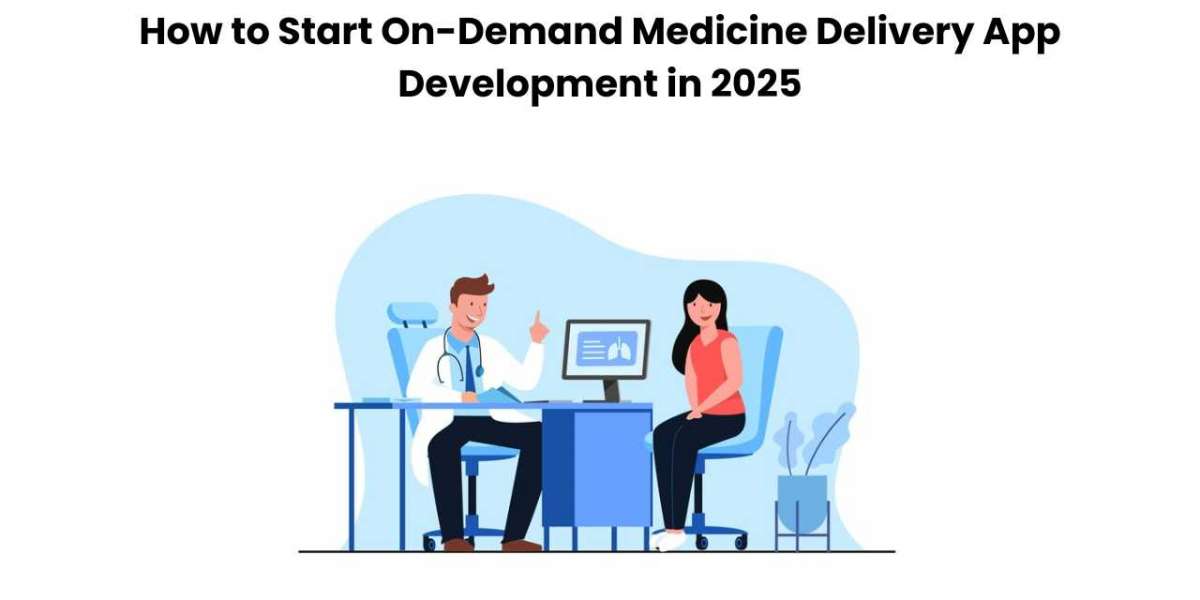 How to Start On-Demand Medicine Delivery App Development in 2025