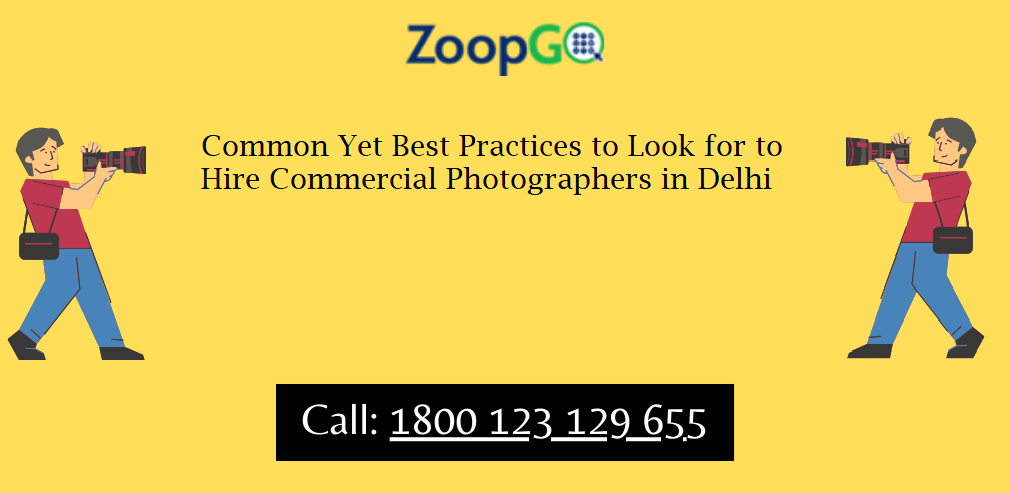 Common Yet Best Practices to Look for to Hire Commercial Photographers in Delhi | by Zoopgopr | Jul, 2025 | Medium