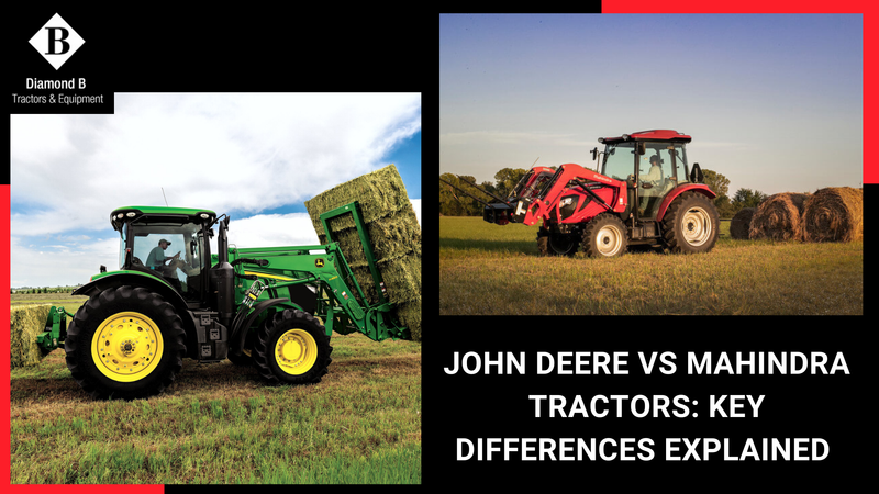 John Deere vs Mahindra Tractors: Key Differences Explained - Diamond B Tractors & Equipment